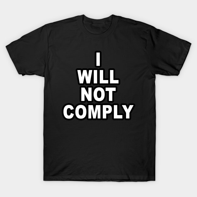 I Will Not Comply T-Shirt by ShirtHouse